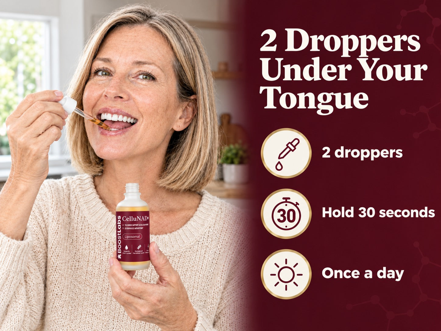 Take two droppers under your tongue once a day, hold for 30 seconds